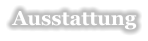 Ausstattung